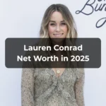 Lauren Conrad Net Worth 2025