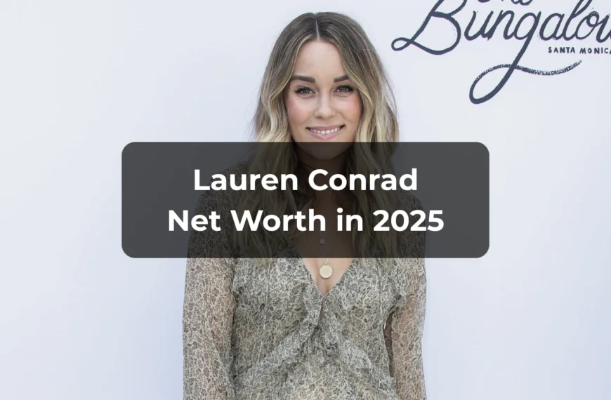 Lauren Conrad Net Worth 2025