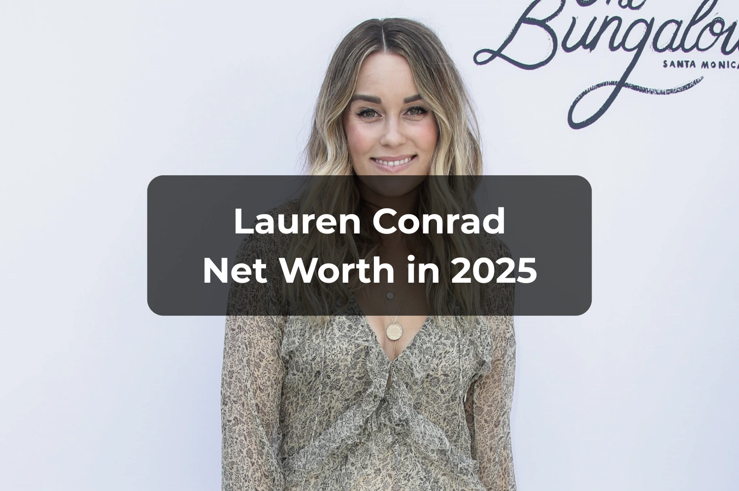 Lauren Conrad Net Worth 2025