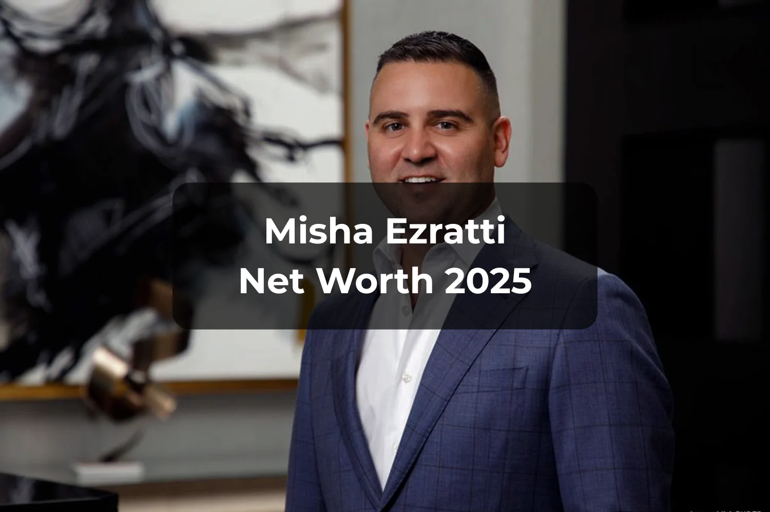 Misha Ezratti Net Worth 2025