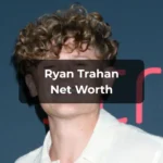 Ryan Trahan Net Worth 2025: Income, Career Growth & How He Makes Money