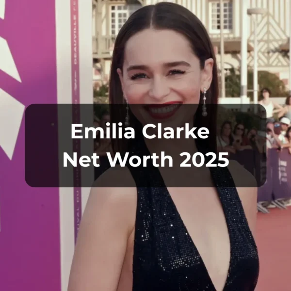 emilia clarke net worth 2025