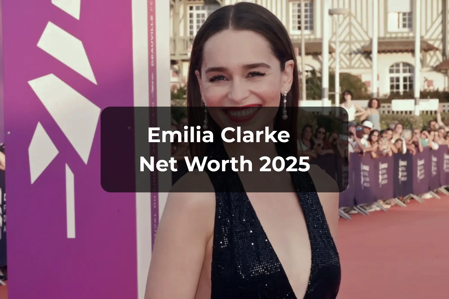 emilia clarke net worth 2025