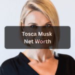 Tosca Musk Net Worth: How Elon Musk’s Sister Built Her Fortune